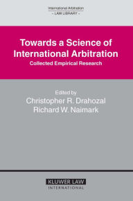 Title: Towards a Science of International Arbitration: Collected Empirical Research: Collected Empirical Research, Author: Richard W. Naimark
