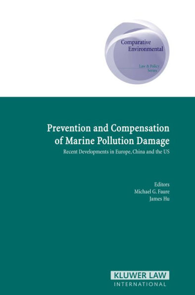 Prevention and Compensation of Marine Pollution Damage: Recent Developments in Europe, China and the US