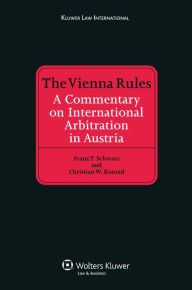 Title: The Vienna Rules: A Commentary on International Arbitration in Austria, Author: Franz T Schwarz