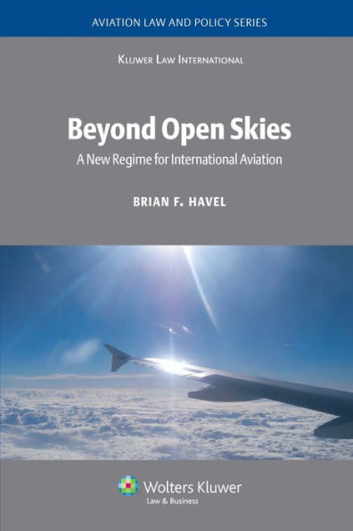 Beyond Open Skies: A New Regime for International Aviation / Edition 2