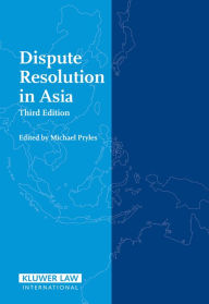 Title: Dispute Resolution in Asia / Edition 3, Author: Michael Pryles