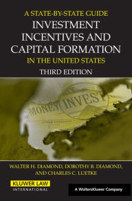 Title: A State by State Guide to Investment Incentives and Capital Formation in the United States / Edition 3, Author: Walter H. Diamond