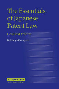 Title: The Essentials of Japanese Patent Law: Cases and Practice, Author: Hiroya Kawaguchi