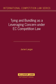 Title: Tying and Bundling as a Leveraging Concern under EC Competition Law, Author: Jurian Langer