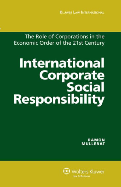 International Corporate Social Responsibility: The Role of Corporations in the Economic Order of the 21st Century