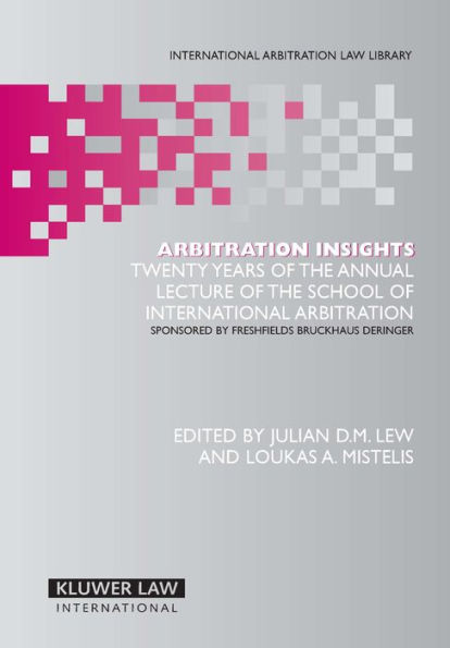 Arbitration Insights: Twenty Years of the Annual Lecture of the School of International Arbitration