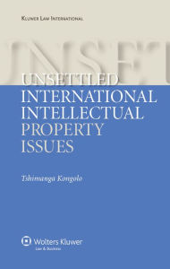 Title: Unsettled International Intellectual Property Issues, Author: Tshimanga Kongolo