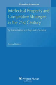 Title: Intellectual Property and Competitive Strategies in 21st Century / Edition 2, Author: Shahid Alikhan