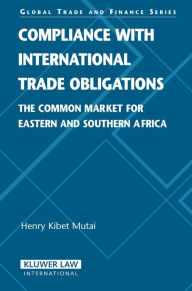 Title: Compliance with International Trade Obligations: The Common Market for Eastern and Souther Africa, Author: Henry Kibet Mutai