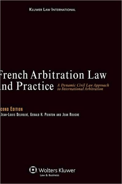 French Arbitration Law and Practice: A Dynamic Civil Law Approach to International Arbitration / Edition 2