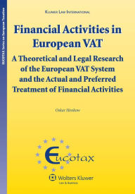 Title: Financial Activities in European VAT: A Theoretical and Legal Research of the European VAT System and the Actual and Preferred Treatment of Financial Activities, Author: Oskar Henkow