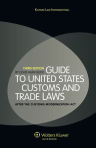 Title: Guide to United States Customs and Trade Laws: After the Customs Modernization Act / Edition 3, Author: Leslie Alan Glick
