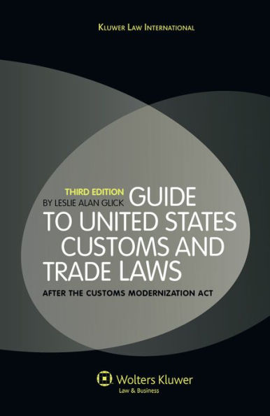 Guide to United States Customs and Trade Laws: After the Customs Modernization Act / Edition 3