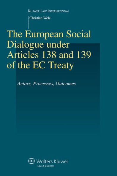 The European Social Dialogue under Articles 138 and 139 of the EC Treaty: Actors, Processes, Outcomes