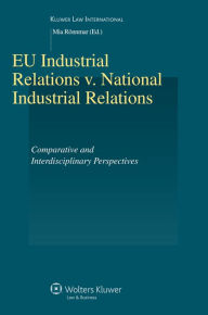 Title: EU Industrial Relations v. National Industrial Relations: Comparative and Interdisciplinary Perspectives, Author: Mia Ronnmar