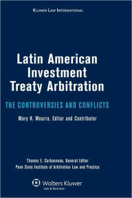 Title: Latin American Investment Treaty Arbitration: The Controversies and Conflicts, Author: Thomas E Carbonneau
