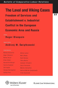 Title: The Laval and Viking Cases: Freedom of Services and Establishment v. Industrial Conflict in the European Economic Area and Russia, Author: Roger Blanpain