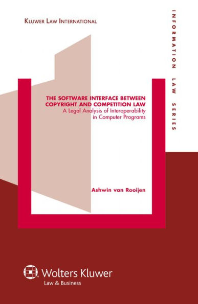 The Software Interface between Copyright and Competition Law: A Legal Analysis of Interoperability in Computer Programs