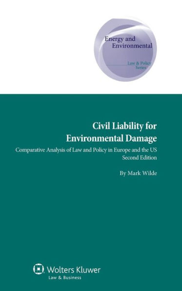 Civil Liability for Environmental Damage: Comparative Analysis of Law and Policy in Europe and the US / Edition 2