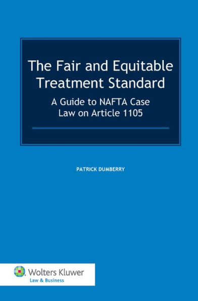 The Fair and Equitable Treatment Standard: A Guide to NAFTA Case Law on Article 1105