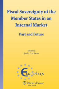 Title: Fiscal Sovereignty of the Member States in an Internal Market: Past and Future, Author: Sjaak Jansen