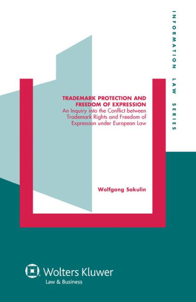 Trademark Protection and Freedom of Expression: An Injuiry into the Conflict between Trademark Rights and Freedom of Expression under European Law