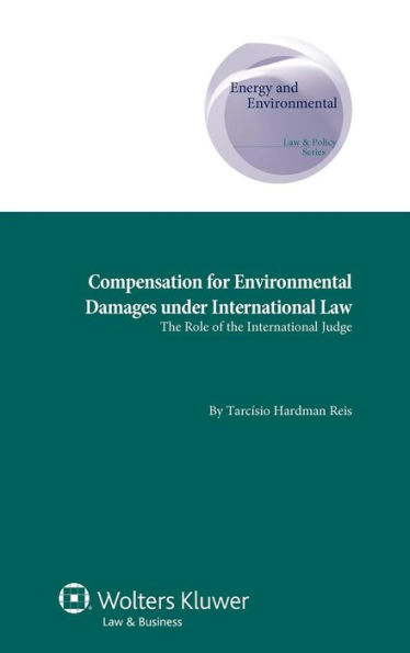 Compensation for Environmental Damages under International Law: The Role of the International Judge