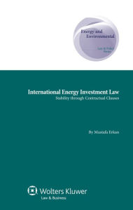 Title: International Energy Investment Law: Stability through Contractual Clauses, Author: Mustafa Erkan