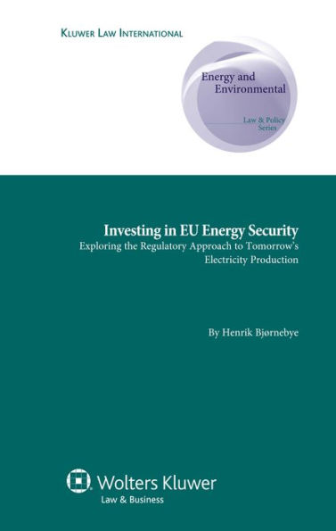 Investing in EU Energy Security: Exploring the Regulatory Approach to Tomorrow?s Electricity Production