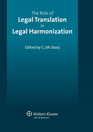 Title: The Role of Legal Translation in Legal Harmonization, Author: C. J. W. Baaij