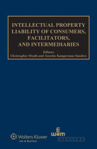 Title: Intellectual Property Liability of Consumers, Facilitators and Intermediaries, Author: Christopher Heath