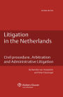 Litigation in the Netherlands: Civil Procedure, Arbitration and Administrative Litigation