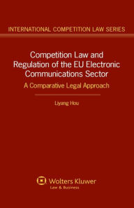 Title: Competition Law and Regulation of the EU Electronic Communications Sector, Author: Liyang Hou