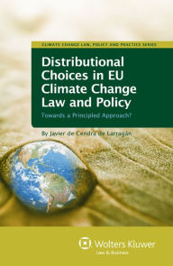 Title: Distributional Choices in EU Climate Change Law and Policy: Towards a Principled Approach?, Author: Javier de Cendra de Larrag?n