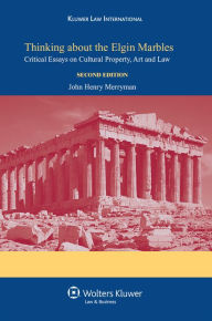 Title: Thinking about the Elgin Marbles: Critical Essays on Cultural Property, Art and Law, Second Edition, Author: John Henry Merryman