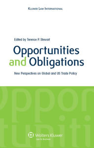 Title: Opportunities and Obligations, New Perspectives on Global and U.S. Trade Policy, Author: Terance P. Stewart