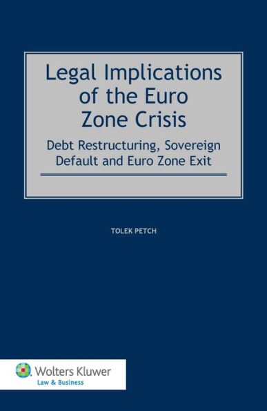 Legal Implications of the Euro Zone Crisis: Debt Restructuring, Sovereign Default and Euro Zone Exit