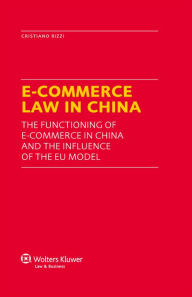 Title: E-Commerce Law in China: The Functioning of E-Commerce in China and the Influence of the EU Model, Author: Cristiano Rizzi