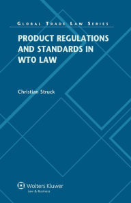 Title: Product Regulations and Standards in WTO Law, Author: Christian Struck