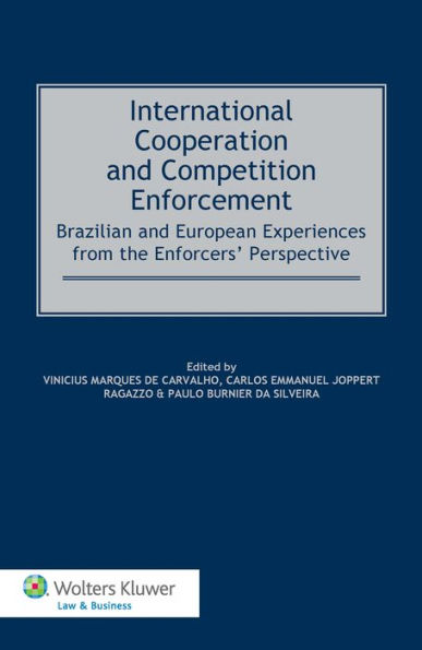 International Cooperation and Competition Enforcement: Brazilian and European Experiences from the Enforcers' Perspective