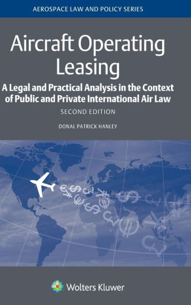 Aircraft Operating Leasing: A Legal and Practical Analysis in the Context of Public and Private International Air Law / Edition 2