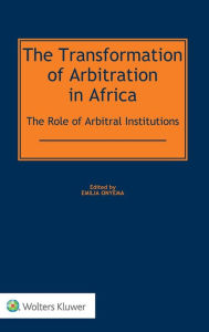 Title: The Transformation of Arbitration in Africa: The Role of Arbitral Institutions, Author: Emilia Onyema