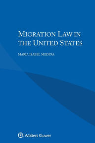Title: Migration Law in the United States, Author: Maria Isabel Medina