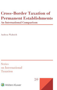 Title: Cross-Border Taxation of Permanent Establishments: An International Comparison, Author: Andreas Waltrich