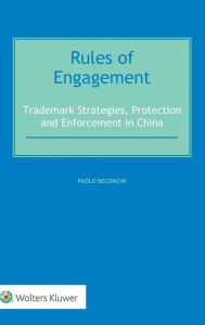 Title: Rules of Engagement: Trademark Strategies, Protection and Enforcement in China, Author: Paolo Beconcini