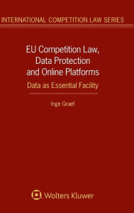 Title: EU Competition Law, Data Protection and Online Platforms: Data as Essential Facility: Data as Essential Facility, Author: Inge Graef