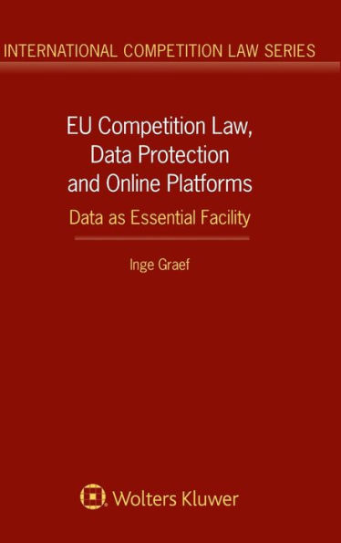 EU Competition Law, Data Protection and Online Platforms: Data as Essential Facility: Data as Essential Facility