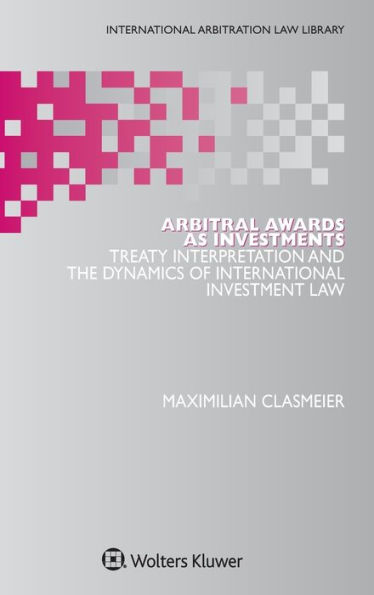 Arbitral Awards as Investments: Treaty Interpretation and the Dynamics of International Investment Law