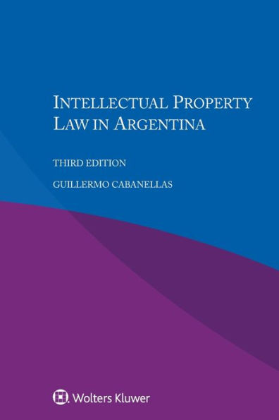 Intellectual Property Law in Argentina / Edition 3