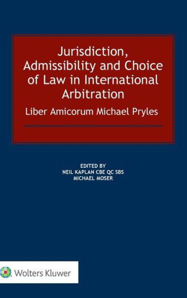 Jurisdiction, Admissibility and Choice of Law in International Arbitration: Liber Amicorum Michael Pryles